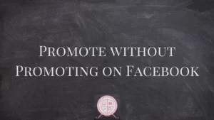 Promote Without Promoting on Facebook