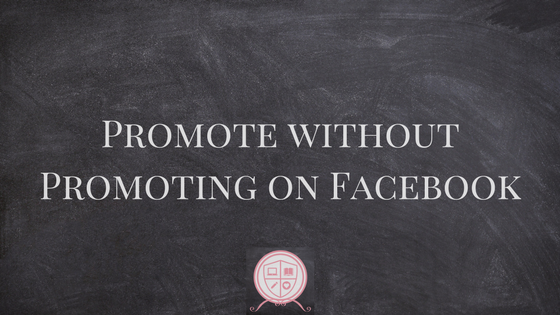 Promote Without Promoting on Facebook